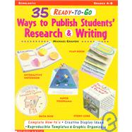 35 Ready-to-Go Ways to Publish Students' Research and Writing : Complete How-To's