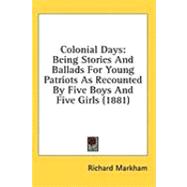 Colonial Days : Being Stories and Ballads for Young Patriots As Recounted by Five Boys and Five Girls (1881)