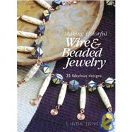 Making Colorful Wire and Beaded Jewelry : 35 Fabulous Designs