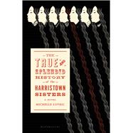 The True and Splendid History of The Harristown Sisters A Novel