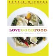 Love Good Food : Easy-to-Cook, Stylish Recipes Inspired by Modern Flavors