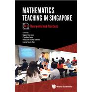 Mathematics Teaching In Singapore - Volume 1: Theory-informed Practices