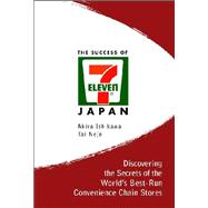 Success of 7-Eleven Japan : Discovering the Secrets of the World's Best-Run Convenience Chain Stores