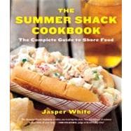 The Summer Shack Cookbook The Complete Guide to Shore Food