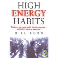 High Energy Habits : The Busy Person's Guide to More Energy