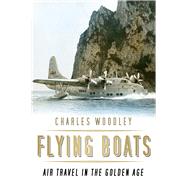 Flying Boats Air Travel in the Golden Age