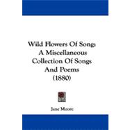 Wild Flowers of Song : A Miscellaneous Collection of Songs and Poems (1880)