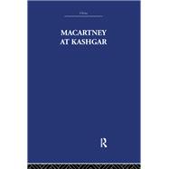 Macartney at Kashgar: New Light on British, Chinese and Russian Activities in Sinkiang, 1890-1918