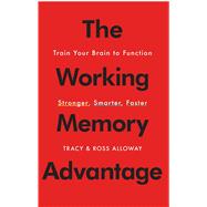 The Working Memory Advantage Train Your Brain to Function Stronger, Smarter, Faster