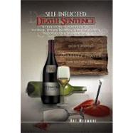Self Inflicted Death Sentence: A True Story in Poetry of Sex, Alcohol, Deceit, Betrayals & the Process of Recovery One Day at a Time