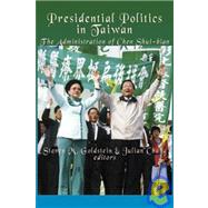 Presidential Politics in Taiwan : The Administration of Chen Shui-bian
