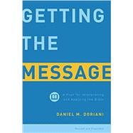 Getting the Message: A Plan for Interpreting and Applying the Bible