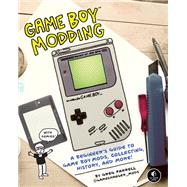 Game Boy Modding A Beginner's Guide to Game Boy Mods, Collecting, History, and More!