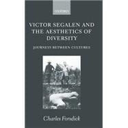 Victor Segalen and the Aesthetics of Diversity Journeys between Cultures,9780198160144