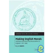 Making English Morals: Voluntary Association and Moral Reform in England, 1787â€“1886