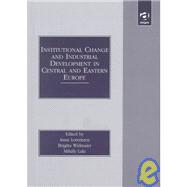 Institutional Change and Industrial Development in Central and Eastern Europe
