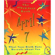 The Birth Date Book April 7; What Your Birthday Reveals About You