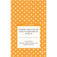 Global Politics of Health Reform in Africa Performance, Participation, and Policy