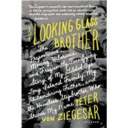 The Looking Glass Brother The Preposterous, Moving, Hilarious, and Frequently Terrifying Story of My Gilded Age Long Island Family, My Philandering Father, and the Homeless Stepbrother Who Shares My Name