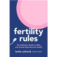 Fertility Rules The Definitive Guide to Male and Female Reproductive Health