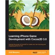 Learning Iphone Game Development With Cocos2d 3.0: Harness the Power of Cocos2d to Create Your Own Stunning and Engaging Games for Ios
