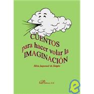 Cuentos Para Hacer Volar La Imaginacion/ Stories to Make One's Imagination Fly
