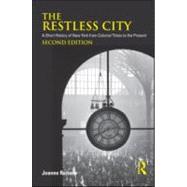 The Restless City: A Short History of New York from Colonial Times to the Present