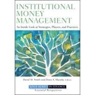 Institutional Money Management : An Inside Look at Strategies, Players, and Practices