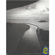 Between Earth and Heaven : The Architecture of John Lautner