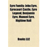 Eyre Family : Jehu Eyre, Eyrecourt Castle, Eyre Legend, Benjamin Eyre, Manuel Eyre, Highlow Hall