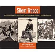 Silent Traces Discovering Early Hollywood Through the Films of Charlie Chaplin
