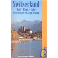 Switzerland: Rail, Road, Lake; The Bradt Travel Guide