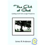 The Art Of God: Looking At Life From A Larger Perspective