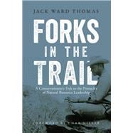 Forks in the Trail A Conservationist’s Trek to the Pinnacles of Natural Resource Leadership