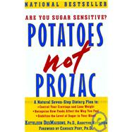 Potatoes Not Prozac : A Natural Seven-Step Plan To - Control Your Cravings and Lose Weight Recognize How Foods Affect the Way You Feel Stabilize the Level of Sugar in Your Blood