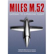The Miles M.52 Gateway to Supersonic Flight,9780752470146