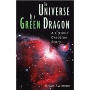 The Universe Is a Green Dragon: A Cosmic Creation Story (Original)