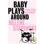 Baby Plays Around : A Love Affair, with Music