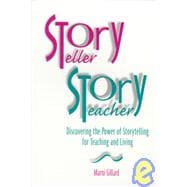 Storyteller, Storyteacher : Discovering the Power of Storytelling for Teaching and Living