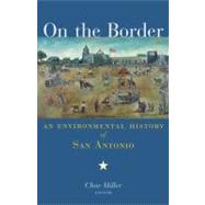 On the Border An Environmental History of San Antonio