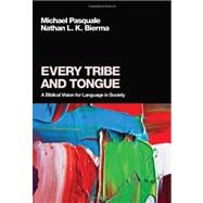 Every Tribe and Tongue : A Biblical Vision for Language in Society