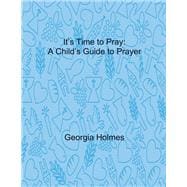 It's Time to Pray A Child's Guide to Prayer