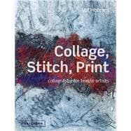 Collage, Stitch, Print Collagraphy for Textile Artists