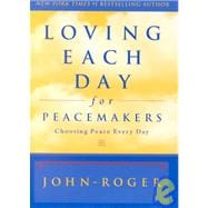 Loving Each Day for Peacemakers : Choosing Peace Every Day