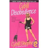 Cybill Disobedience: How I Survived Beauty Pageants, Elvis, Sex, Bruce Willis, Lies, Marriage, Motherhood, Hollywood, and the Irrepressible Urge to Say What I Think