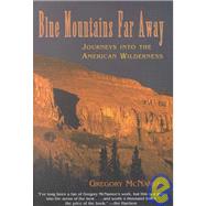 Blue Mountains Far Away : Journeys into the American Wilderness