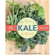 The Book of Kale and Friends 14 Easy-to-Grow Superfoods with 130+ recipes