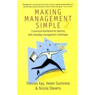 Making Management Simple : A Practical Handbook for Dealing with Everyday Management Challenges