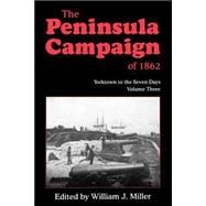 The Peninsula Campaign Of 1862 Yorktown To The Seven Days, Vol. 3