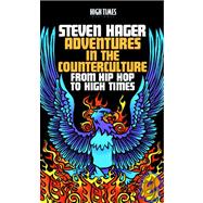 Adventures in the Counterculture : From Hip Hop to High Times